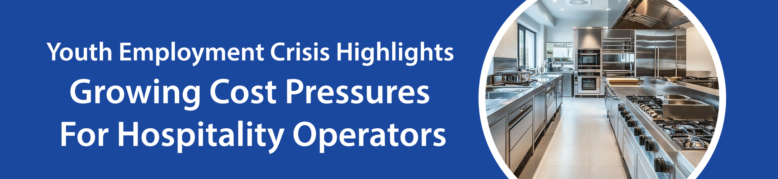 Youth Employment Crisis Highlights Growing Cost Pressures For Hospitality Operators