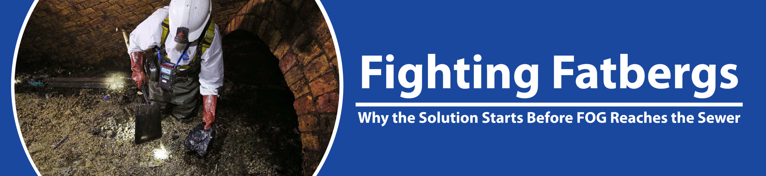 Fighting Fatbergs: Why the Solution Starts Before FOG Reaches the Sewer