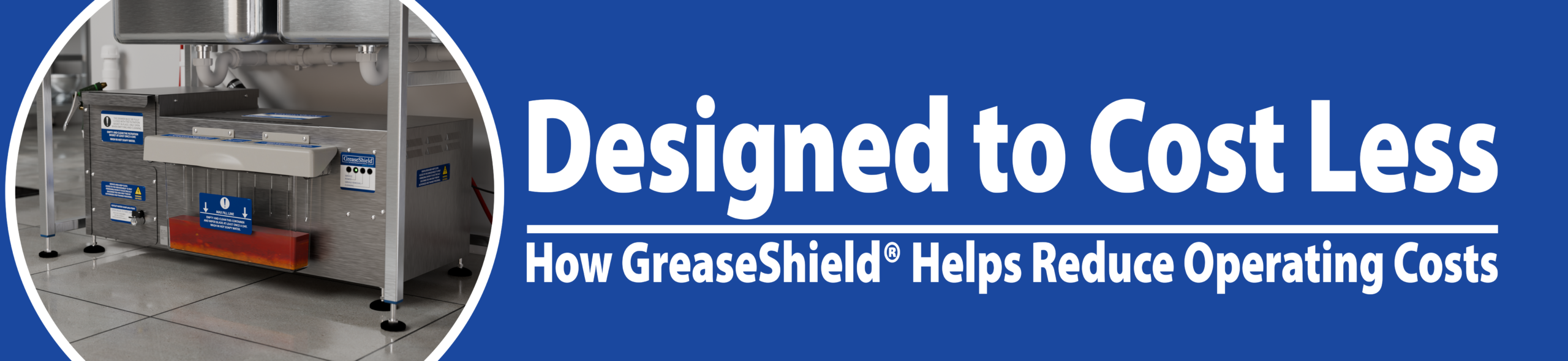 Designed to Cost Less: How GreaseShield® Helps Reduce Operating Costs
